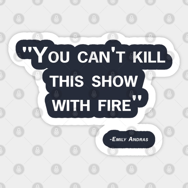 Can't Kill This Show with Fire Quote Sticker by The OG Sidekick